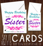 To My Sister, Sorry I Got All The Brains ~ Happy Birthday Card