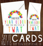 Another Year Older And You Are Still A Cunt Twat Wanker Dick Arsehole Knob Bellend Insulting Birthday Card Insult - YellowBlossomDesignsLtd