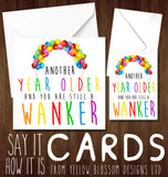 Another Year Older And You Are Still A Cunt Twat Wanker Dick Arsehole Knob Bellend Insulting Birthday Card Insult - YellowBlossomDesignsLtd