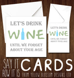 Let's Drink Wine Until We Forget About Your Age