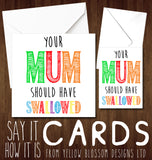 Your Mum Should Have Swallowed