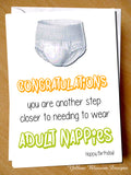 Funny Birthday Card Humorous Comical Friend Sister Brother Dad Mum Congratulations You Are Another Step Closer To Needing To Wear Adult Nappies…