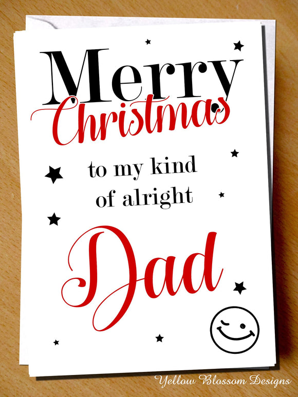 Funny Christmas Card Dad Daddy From Daughter Son Joke Gift Hilarious Cheeky Fun Merry Christmas To My Kind Of Alright Dad