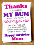 Thanks For Wiping My Bum Mum ~ Happy Birthday ~Rude Funny