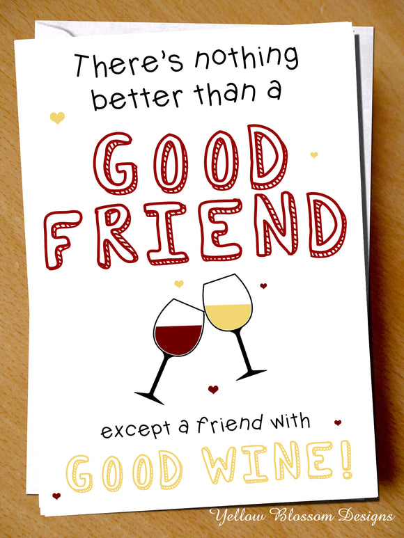 There's Nothing Better Than A Good Friend Execpt A Friend With Wine Card