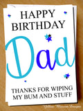 Happy Birthday Dad Thanks For Wiping My Bum And Stuff