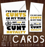 I've Met Some Cunts But You Are Cunt Royalty Friendship Birthday Card Funny