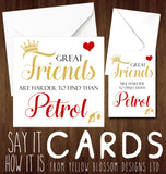 Great Friends Are Harder To Find Than Petrol