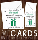 I Hope You Like This Card Because It's Also Your Birthday Present
