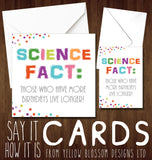 Science Fact: Those Who Have More Birthdays Live Longer! - Greeting Card - Yellow Blossom Designs Ltd