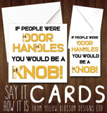 If People Were Door Handles You Would Be A Knob