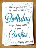 Funny Birthday Card Best Friend Sister Daughter Mum Dad Brother Son Husband Boyfriend Partner Virus 19 Isolation Lockdown I Hope You Have Amazing Birthday In Your Living Room In Your Comfies