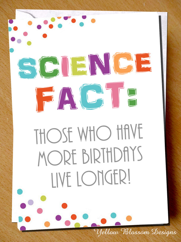 Funny Science Fact Birthday Card Rude Old Joke Him Her Male Female Friend Dad