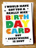 Funny Virus Birthday Card Wife Husband Boyfriend Girlfriend Joke Lockdown Isolation Really Nice Card But Everywhere Is Shut Mum Dad Friend Sister Brother Auntie Uncle Cousin …