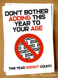 Funny Birthday Card Friend Sister Daughter Mum Dad Brother Son Husband Don't Bother Adding This Year To Your Age 2020 Lockdown Joke Witty Comical Gift