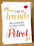 Joke Funny Birthday Card Friend Cheeky Pun Witty Hilarious BFF Bestie Petrol Fun Great Friends Are Harder To Find Than Petrol …