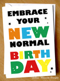 Funny Lockdown Birthday Card Friend Sister Daughter Mum Dad Brother Embrace Your New Normal Joke Comical Cheeky