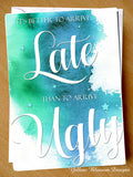 Arrive Late Than Ugly Friend Card