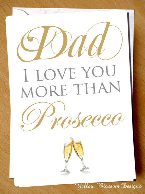Dad I Love You More Than Prosecco