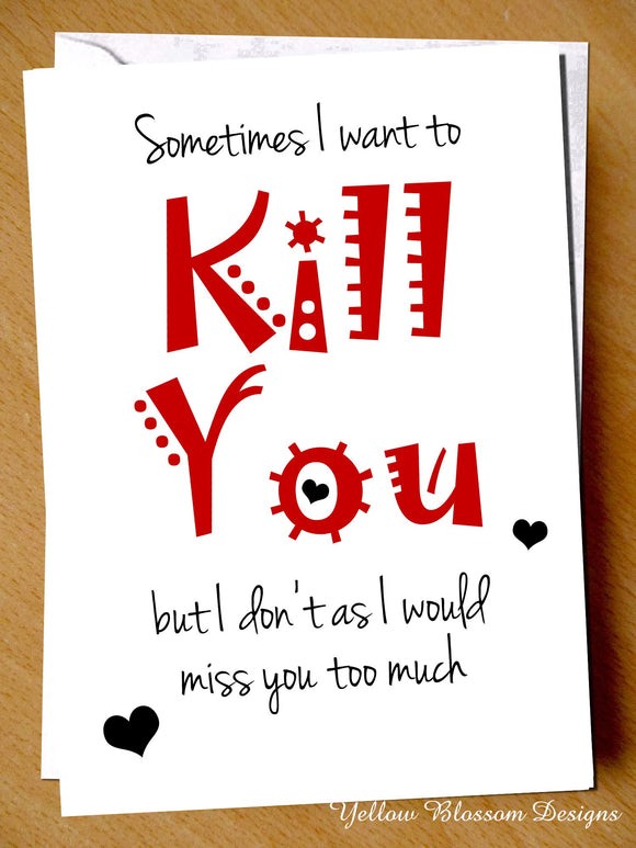 Funny Valentine's Day Card Kill You Him Her Wife Hubsand Couple Partner Boyfriend Girlfriend Joke Cheeky Blunt Honest … 