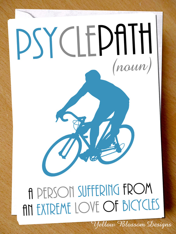 Psyclepath (Noun) A Person Suffering From An Extreme Love Of Bicycles