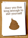 May You Live Long Enough To Shit Yourself