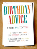 Birthday Advise From Me To You: 1. Forget The Past, You Cannot Change It. 2. Forget The Present, I Didn't Get You One - YellowBlossomDesignsLtd