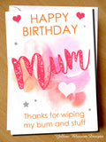 Happy Birthday Mum Thanks For Wiping My Bum And Stuff