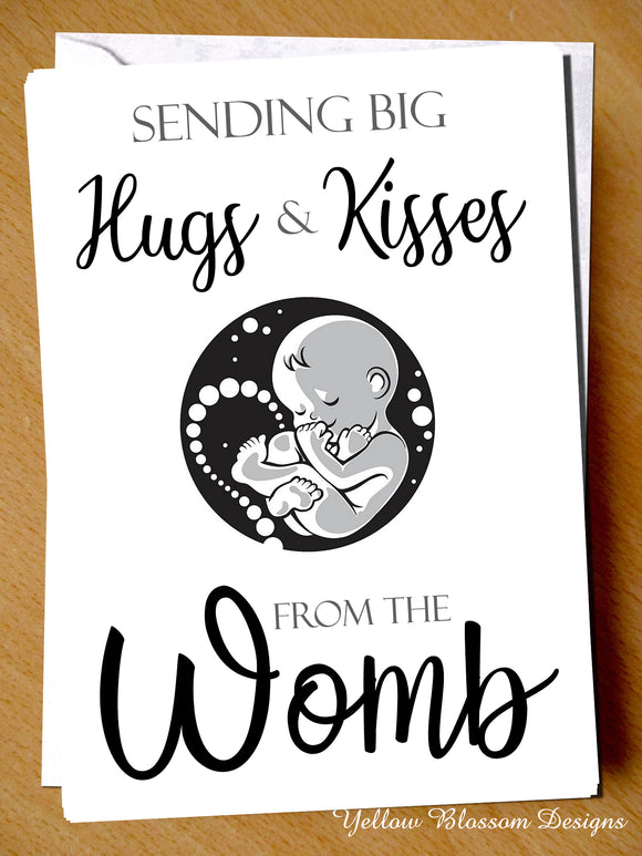 Big Hugs & Kisses From The Womb