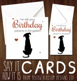 I've Left Your Birthday Present In The Garden ~ Dog Pet Animal
