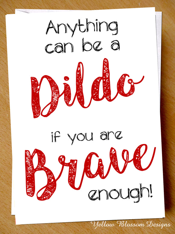 Funny Rude Valentines Day Card Joke Husband Wife Boyfriend Fiance Girlfriend Fun Anything Can Be If You Are Brave Enough … 