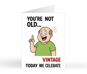 You're Not Old... VINTAGE - Today We Celebrate