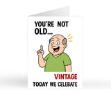 You're Not Old... VINTAGE - Today We Celebrate