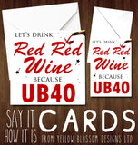 Let's Drink Red Red Wine Because UB40 ~ Comedy Funny Birthday Card