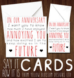 On Our Anniversary I Want You To Know How Much I Have Enjoyed Annoying You - Yellow Blossom Designs Ltd