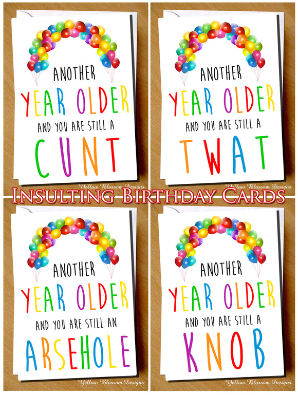 Another Year Older And You Are Still A Cunt Twat Wanker Dick Arsehole Knob Bellend Insulting Birthday Card Insult - YellowBlossomDesignsLtd