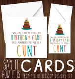 I Was Going To Buy You A Really Nice Birthday Card Until I Remembered You Are A Arsehole Cunt Whore Bellend Wanker Thundercunt Twat Knob Bastard Insulting Birthday Insult Ginger Card