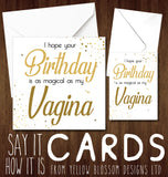 I Hope Your Birthday Is As Magical As My Vagina