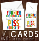 Funnier Birthday Card But At Your Age You Would Piss Yourself