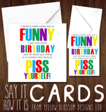 Funny Birthday Card But At Your Age There Is A Chance You Would Piss Yourself