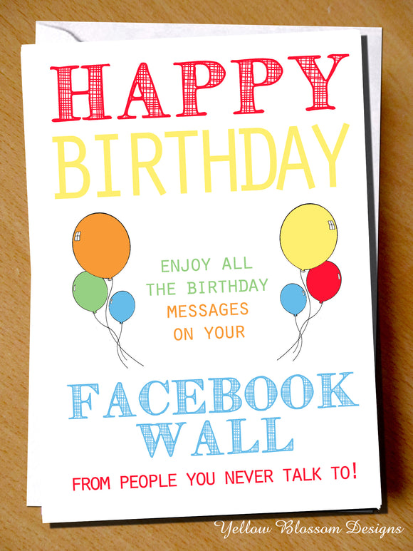 Funny Birthday Card Humorous Joke Witty Banter Dad Mum Sister Brother Friend Fun Enjoy All The Messages On Your Facebook Wall
