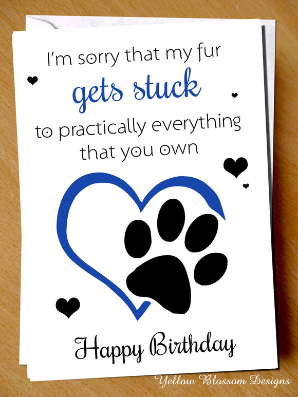 Funny Birthday Card Humorous Joke Witty Banter Dad Mum Fur Baby Dog Cat Animal Sorry That My Fur Gets Stuck To Everything You Own