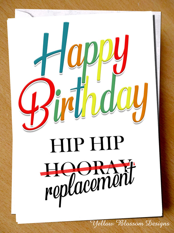 Funny Birthday Card Joke Comical Best Friend Old Mum Dad Nan Grandad Brother Sis Hip Hip Replacement