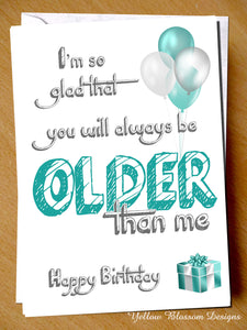Funny Birthday Card Comical Best Friend Sister Brother Older Than Me Joke Witty Always Older Than Me