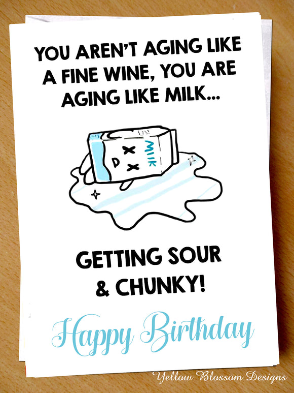 Funny Birthday Card Mum Dad Best Friend Son Daughter Brother Sister Joke Humour You Aren't Aging Like Fine Wine You Are Aging Like Milk... Getting Sour & Chunky