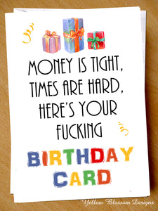 Funny Birthday Card Adult Humour Rude Offensive Men Women Best Friend LOL Joke Money Is Tight Times Are Hard Here's Your Fucking Birthday Card