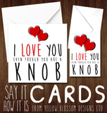 I Love You Even Though You Are A Knob Cunt Miserable Wanker Whore Bellend Arsehole Wanker Thundercunt Twat Knob Bastard Insulting Valentine's Anniversary Wedding Birthday Insult - Yellow Blossom Designs Ltd