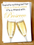 There's Nothing Better Than A Friend Unless It's A Friend With Prosecco