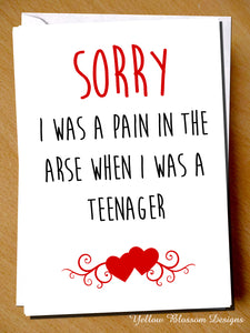 Sorry I Was A Pain In The Arse When I Was A Teenager