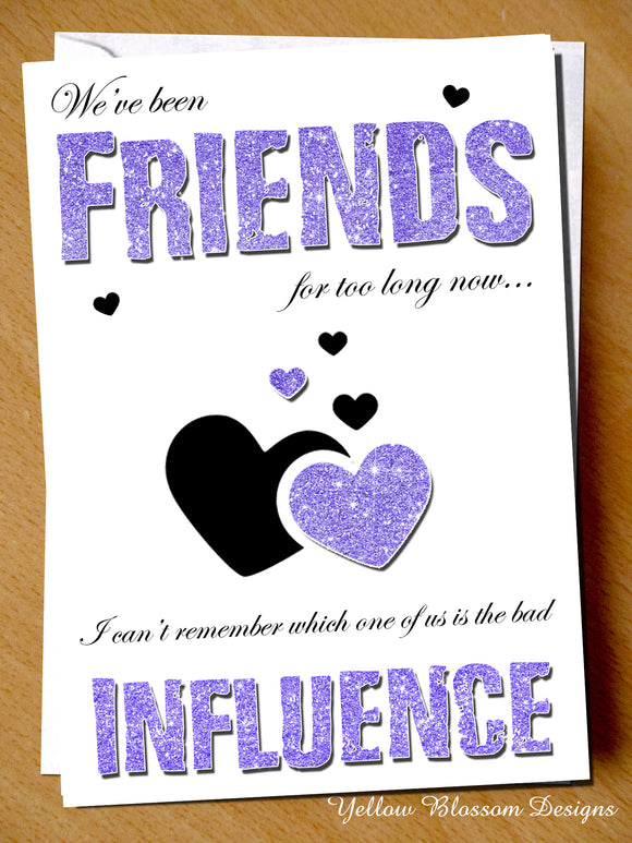 We've Been Friends For Too Long.. Bad Influence Friendship Greetings Card